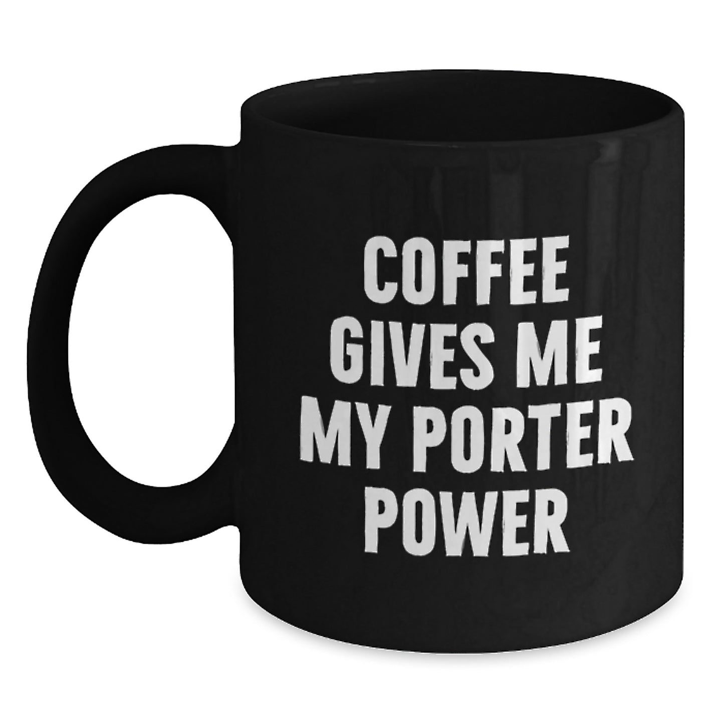 Gifts from Loved Ones, Funny Porter Gifts, Black Coffee Mug - 'Coffee Gives Me My Porter Power' - Main