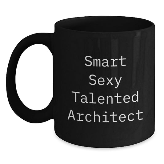 Gifts from Friends for Smart Sexy Talented Architect Birthday Unique Finds Black Coffee Mug, Funny Quote Inside - Main
