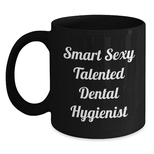 Funny Smart Sexy Talented Dental Hygienist Birthday Unique Gift Ceramic Mug for Her from Family Friends Coworkers - Main