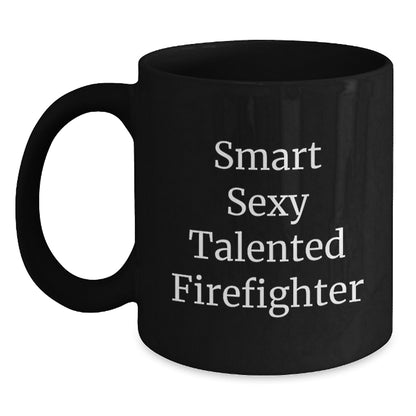 Funny Firefighter Gifts, Smart Sexy Talented Firefighter Quote, Black Coffee Mug Birthday Unique Gifts from Friends, Gifts for Firefighter - Main