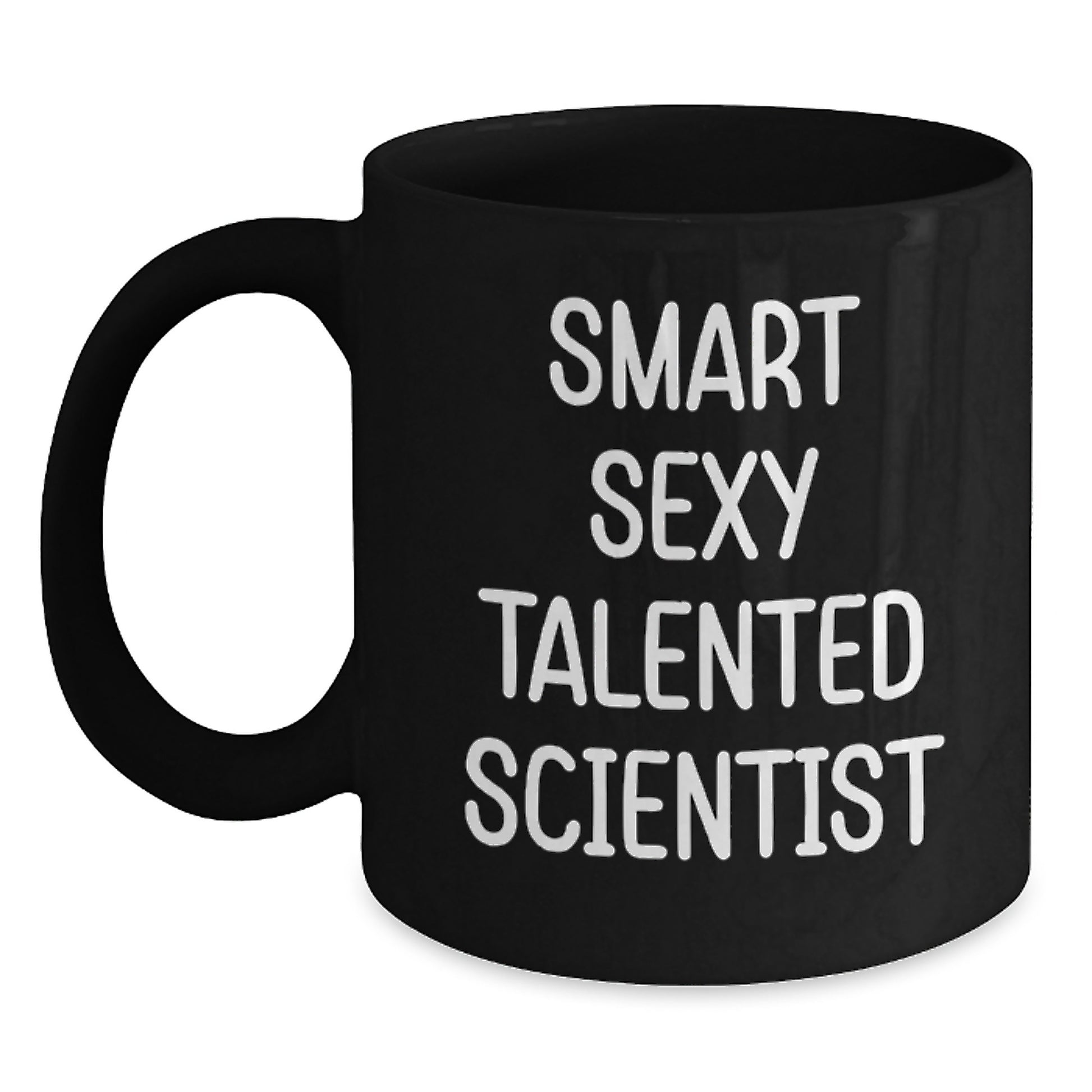 Smart Sexy Talented Scientist Gifts for Birthday - Funny Quote on Black Coffee Mug, Gifts from Friends for Scientist, 11oz or 15oz Microwave and Dishwasher Safe - Main