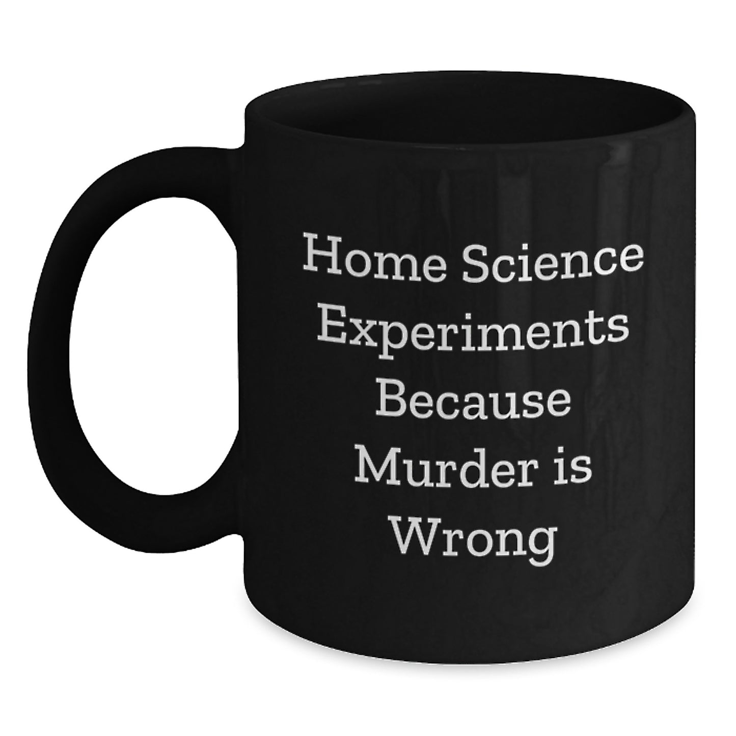 Home Science Experiments Funny Mugs Gifts for Men - Black Coffee Mug, Gifts from Friends, Home Science Experiments Because Murder Is Wrong, Christmas Unique Mugs - Main