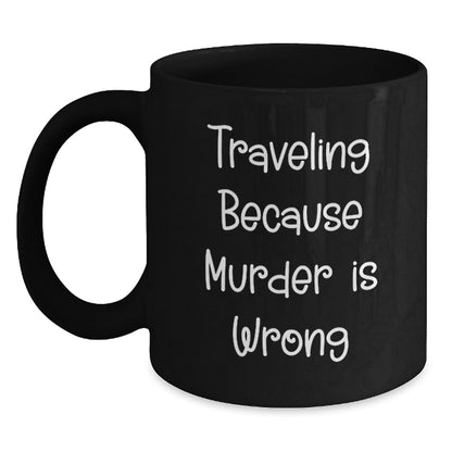 Traveling Funny Mugs for Men, Traveling Because Murder Is Wrong Gifts from Friends, Black Coffee Mug Unique Christmas Unique Gifts - Main