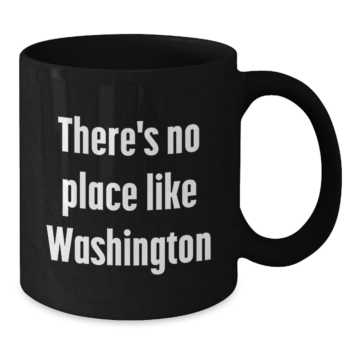 Washington State Gifts - Funny Quote Black Coffee Mug for Men Women Friends Family - There's No Place Like Washington - Additional