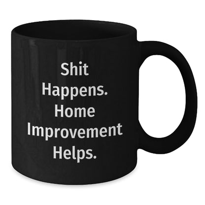 Funny Home Improvement Quotes Black Coffee Mugs Gifts from Friends for Home Improvement Enthusiasts - Additional