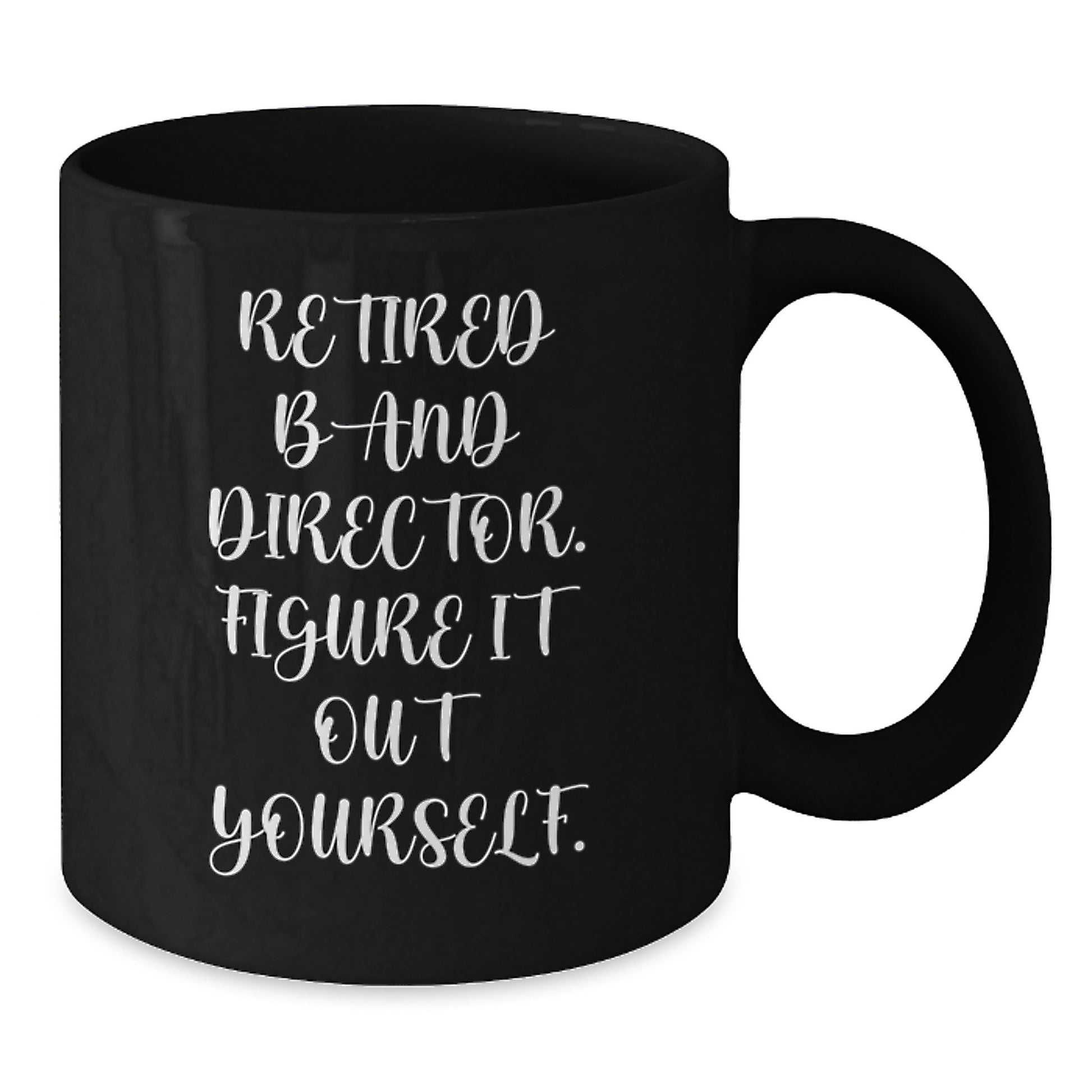 Funny Band Director Gifts from Friends for Birthday Unique Mugs - 'Figure It Out Yourself', Black Coffee Mug, 11oz or 15oz, Microwave and Dishwasher Safe - Additional