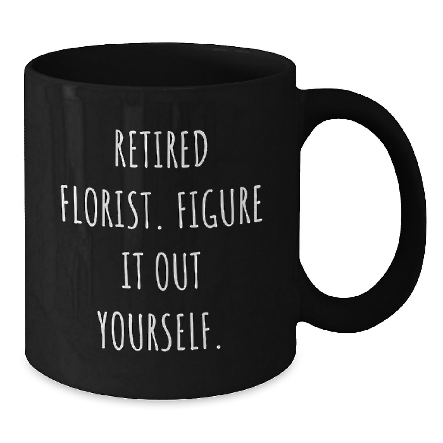 Funny Florist Gifts, Black Coffee Mug, Unique Christmas Memorable Presents for Florist Friends, 'Retired Florist. Figure It Out Yourself.' Mugs - Additional