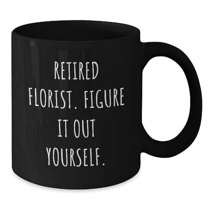 Funny Florist Gifts, Black Coffee Mug, Unique Christmas Memorable Presents for Florist Friends, 'Retired Florist. Figure It Out Yourself.' Mugs - Additional