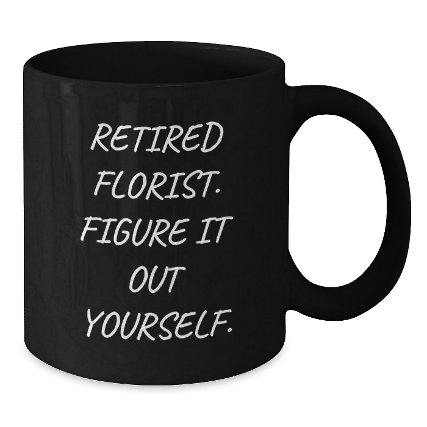 Funny Gifts from Florist Friends for Men, Unique Black Coffee Mug with 'Retired Florist. Figure It Out Yourself.' Quote, Christmas Unique Gifts - Additional