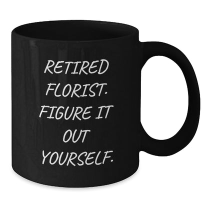 Funny Gifts from Florist Friends for Men, Unique Black Coffee Mug with 'Retired Florist. Figure It Out Yourself.' Quote, Christmas Unique Gifts - Additional