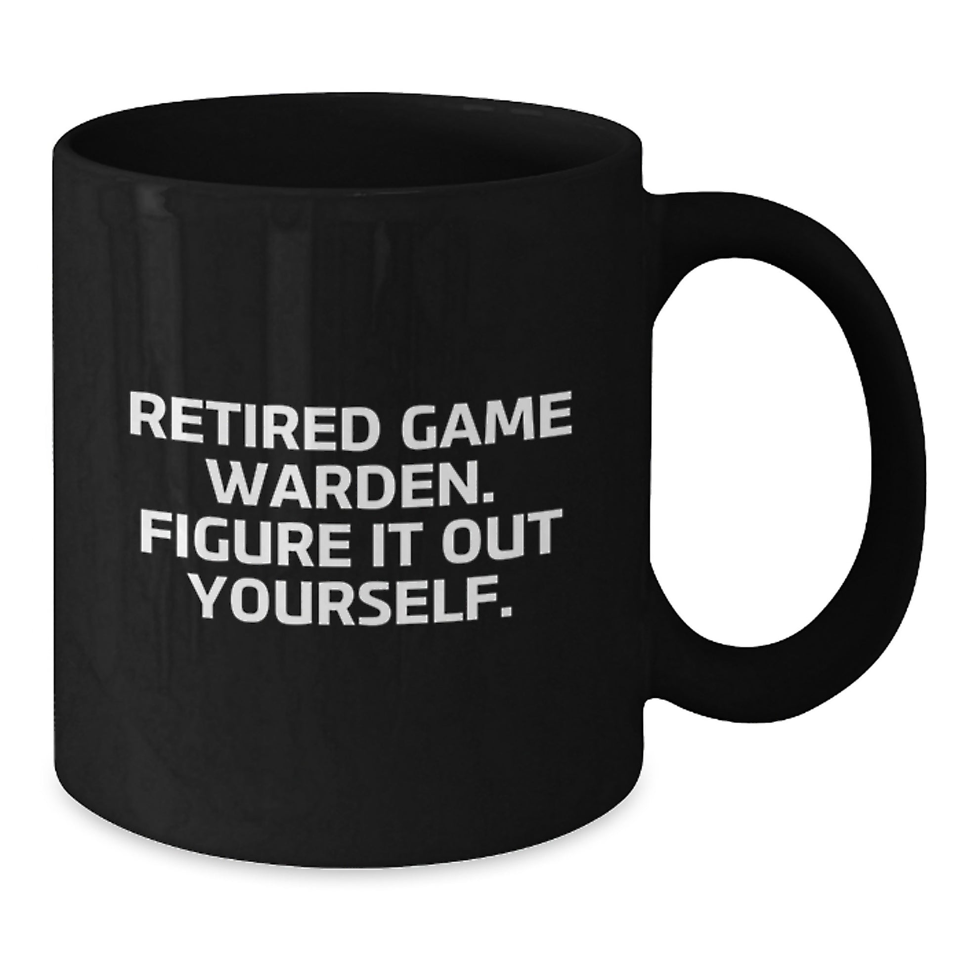 Funny Game Warden Gifts from Friends, Black Coffee Mugs for Men, Retired Game Warden - Figure It Out Yourself - Additional