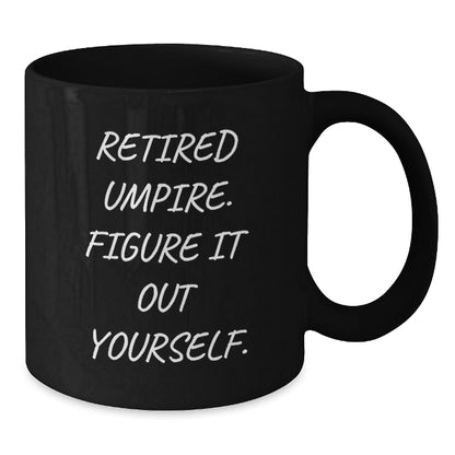 Umpire Christmas Unique Gifts - Funny Black Coffee Mug - 'Retired Umpire. Figure It Out Yourself.' - Additional