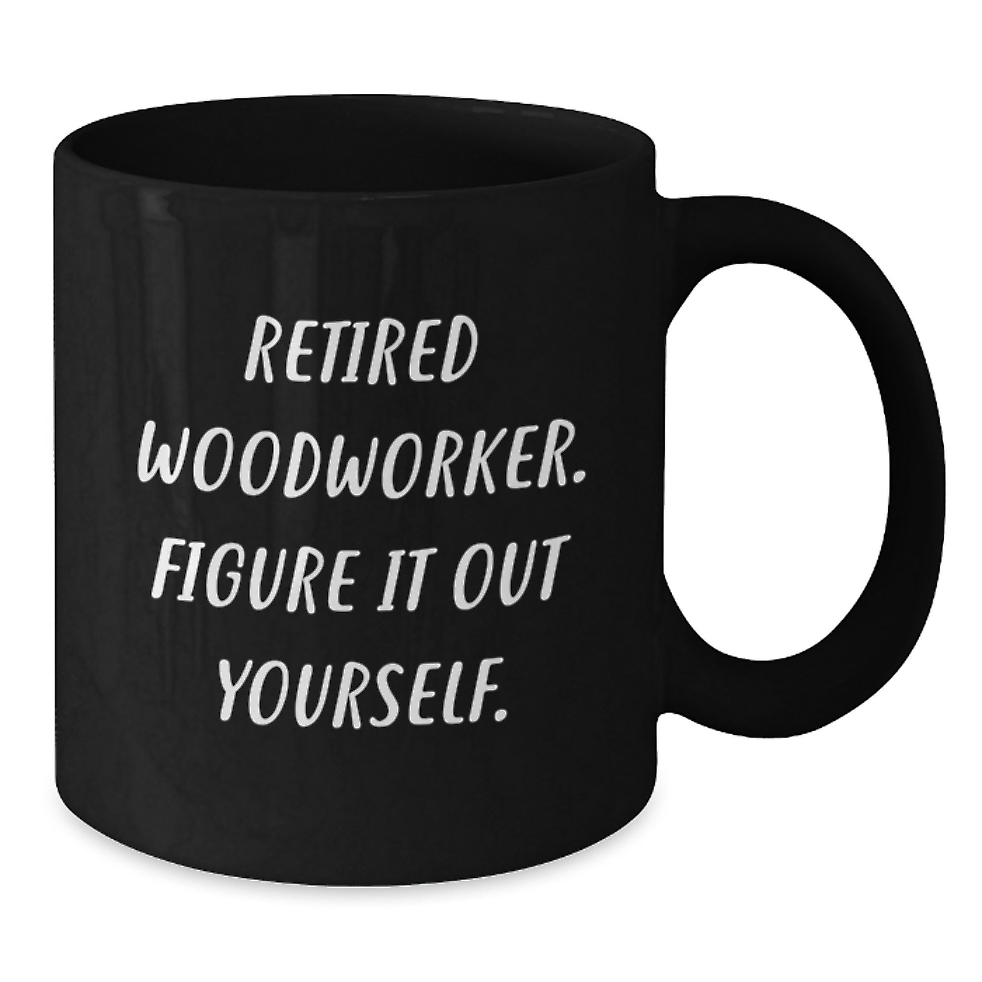Funny Woodworker Gifts Black Coffee Mugs - Gifts from Family for Retired Woodworker Figure It Out Yourself - Valentine's Unique Gifts - Additional