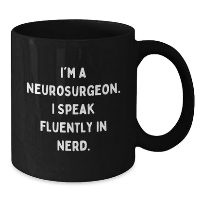 Funny Neurosurgeon Gifts from Men to Men, Christmas Unique Mugs for Neurosurgeon Enthusiasts, Black Coffee Mug with 'I'm A Neurosurgeon. I Speak Fluently In genius. - Additional