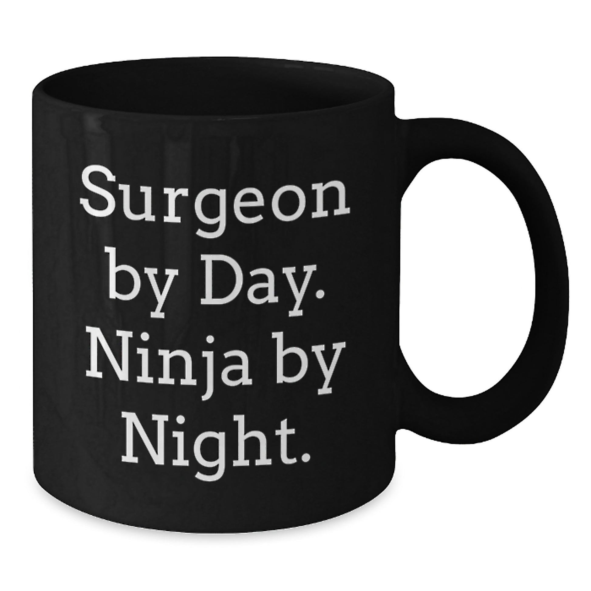 Funny Gifts from Friends for Surgeon By Day. Ninja By Night. - Black Coffee Mug, Christmas Unique Presents - Additional