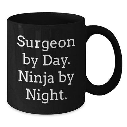Funny Gifts from Friends for Surgeon By Day. Ninja By Night. - Black Coffee Mug, Christmas Unique Presents - Additional