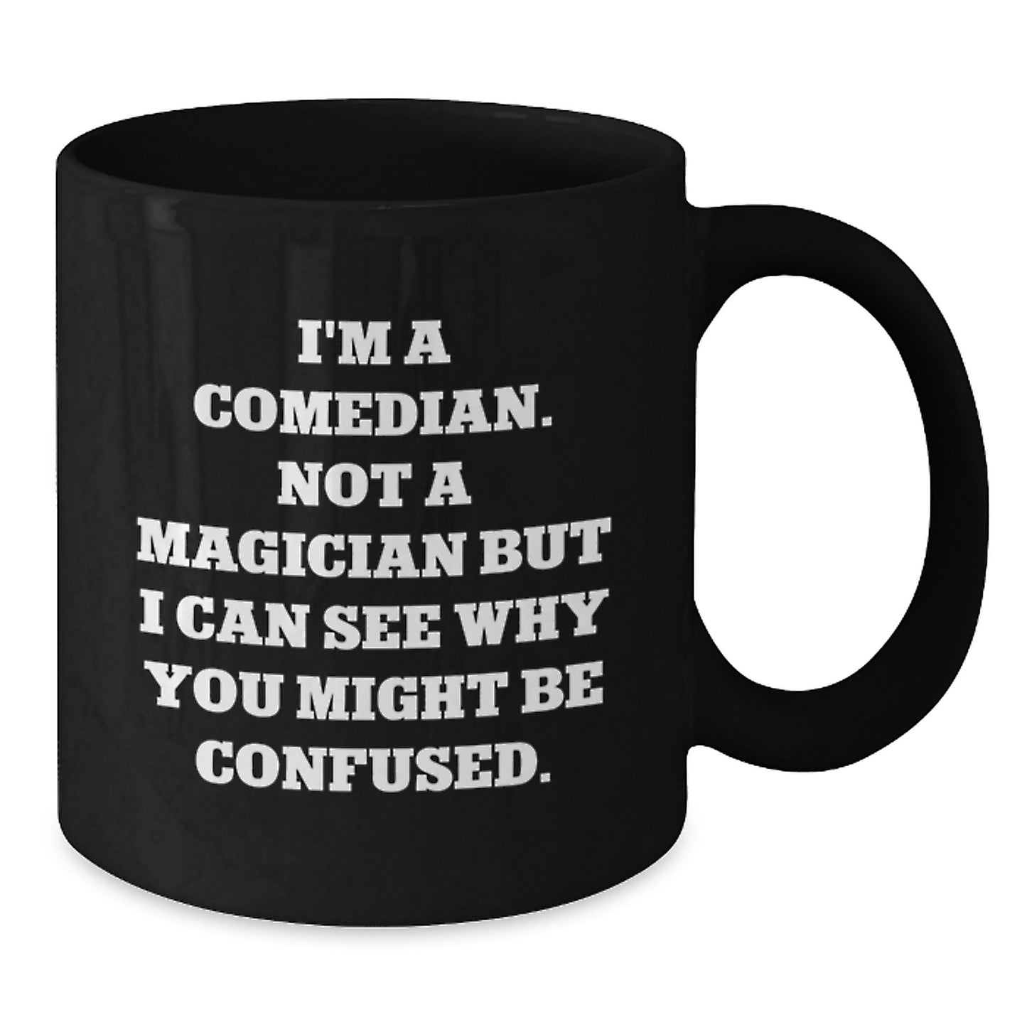 Funny Comedian Coffee Mug Gifts for Men or Women, Comedian Quote, Unique Black Coffee Mug, Christmas Unique Gifts from Friends, Family, or Coworkers - Additional