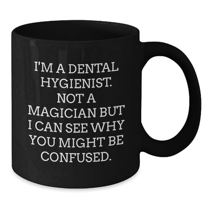 Funny Dental Hygienist Unique Gifts for Men Women Friends Coworkers Family - 'I'm A Dental Hygienist. Not A Magician But I Can See Why You Might Be Confused.' Black Coffee Mug for Christmas - Additional