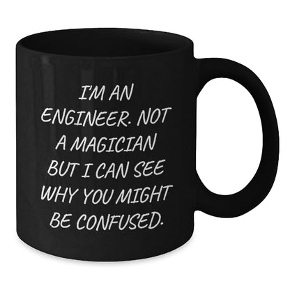 Funny Engineer Gifts for Men, Gifts from Friends to Engineer, Black Coffee Mug with 'I'm An Engineer. Not A Magician But I Can See Why You Might Be Confused.', Unique Christmas Unique Gifts - Additional