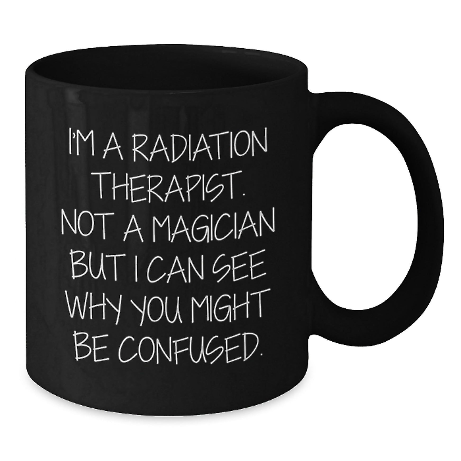 Funny Radiation Therapist Gifts for Men Women Friends Coworkers Family - I'm A Radiation Therapist Mugs Black Coffee Mug Ideas for Radiation Therapist Christmas Unique Gifts from Friends - Additional