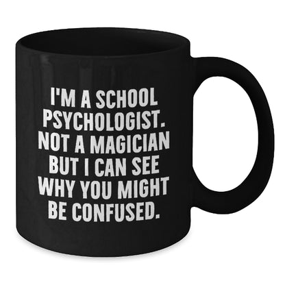 Funny School Psychologist Gifts for Men Women Friends from Coworkers Family - Christmas Unique Mugs I'm A School Psychologist Not A Magician But I Can See Why You Might Be Confused. - Additional