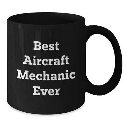 Funny Aircraft Mechanic Gifts for Men - Best Mechanic Ever Ceramic Black Coffee Mug, Gifts from Friends to Family - Additional