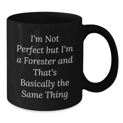 Funny Forester Gifts for Friends, Christmas Unique Mug with I'm Not Perfect But I'm A Forester And That's Basically The Same Thing Quote, Black Coffee Mug - Additional