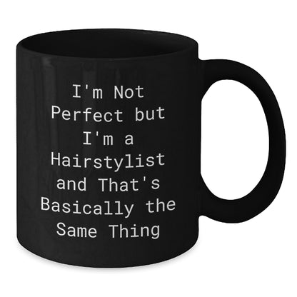 Funny Hairstylist Gifts from Friends for Christmas Unique Mugs Black Coffee Mug I'm Not Perfect But I'm A Hairstylist And That's Basically The Same Thing - Additional