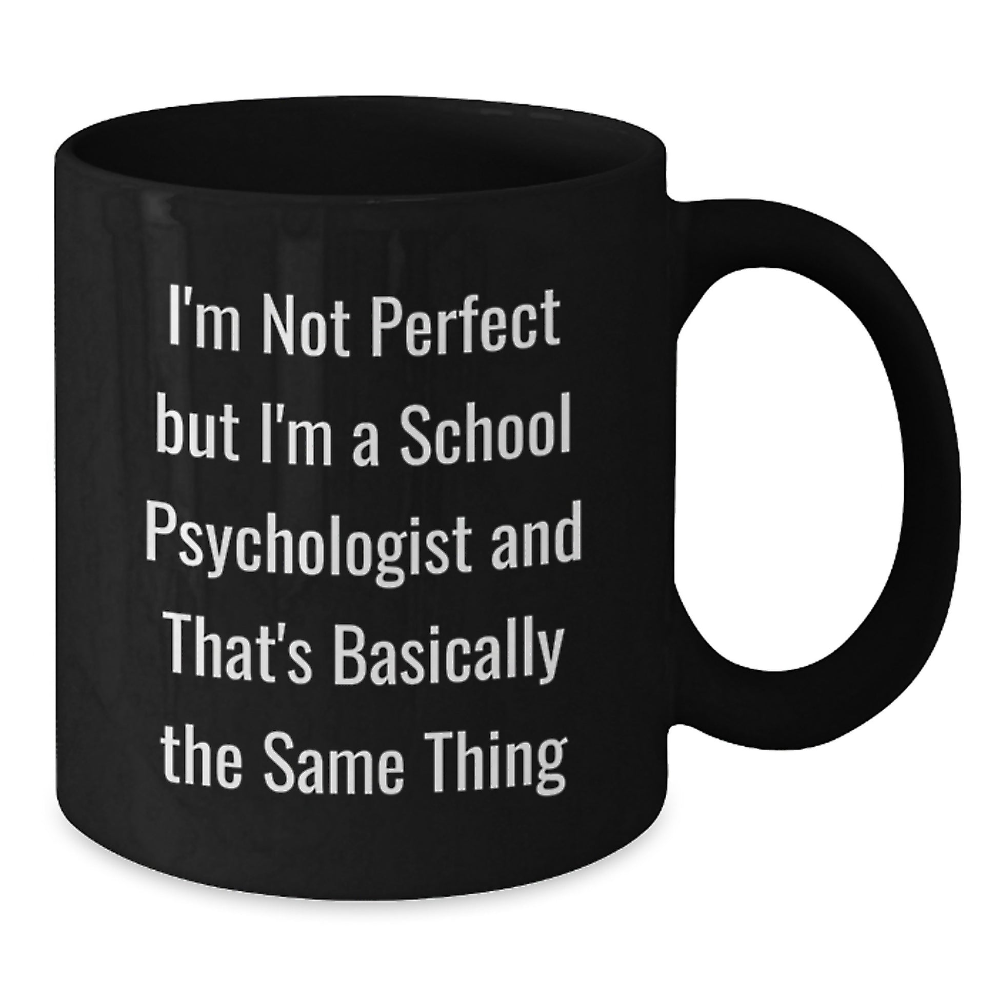 Funny School Psychologist Gifts, Unique Black Coffee Mug, I'm Not Ideal Gift for Men, Women, Friends, Family from School Psychologist, Christmas Unique Gifts - Additional