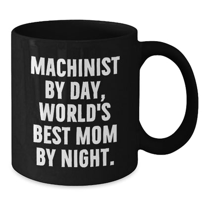 Funny Machinist Gifts from Dad to Daughter, Unique Christmas Unique Gifts for Machinist, Black Coffee Mug, Machinist By Day, World's Best Mom By Night. - Additional