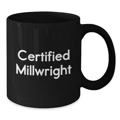 Funny Millwright Gifts from Men to Millwrights, Unique Black Coffee Mugs for Certified Millwrights, Christmas Unique Gifts - Additional