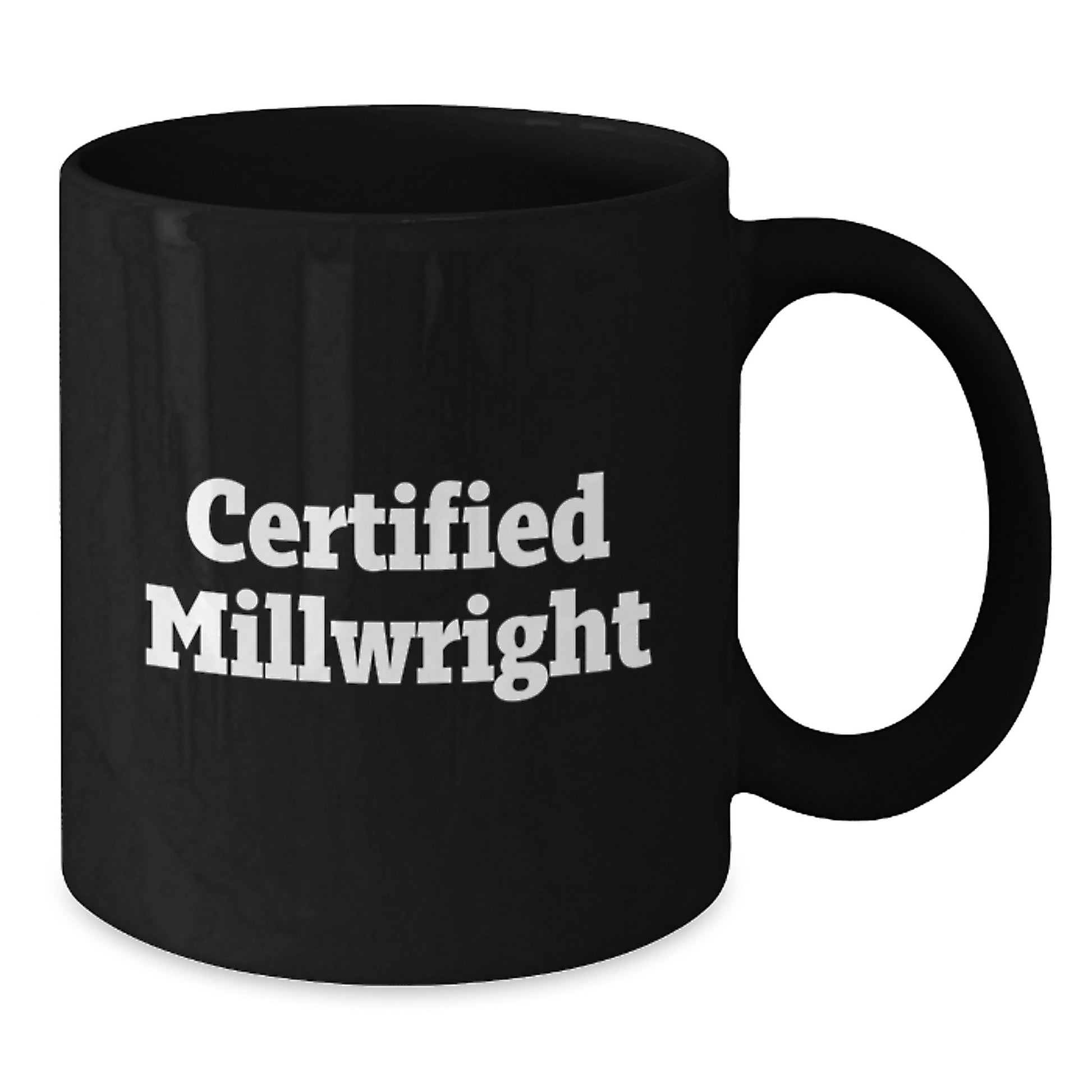Funny Millwright Gifts from Friends for Christmas Morning with 'Certified Millwright' Black Coffee Mug, 11oz or 15oz Ceramic Mug, Microwave and Dishwasher Safe - Additional