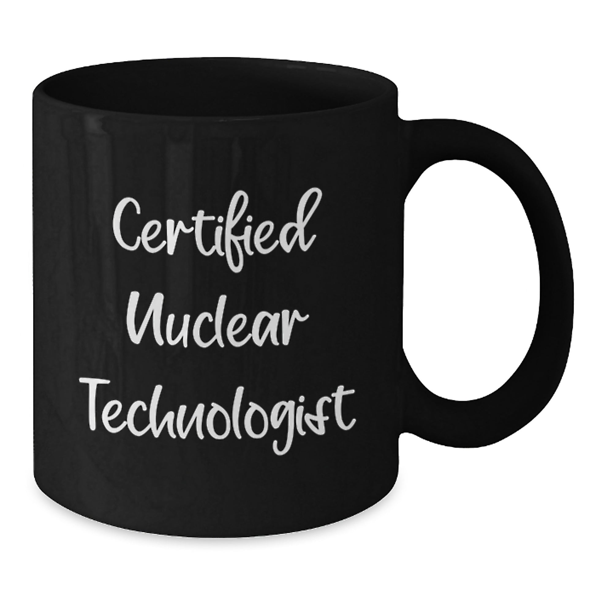 Funny Nuclear Technologist Gifts from Men - Certified Nuclear Technologist Black Coffee Mug, Unique Christmas Unique Gifts for Nuclear Technologist, Men, Women, Friends, Coworkers, Family - Additional