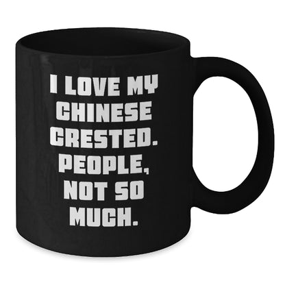 Funny Chinese Crested Dog Gifts from Friends for Christmas Unique Mugs, 'I Love My Chinese Crested. People, Not So Much.' Black Coffee Mug - Additional