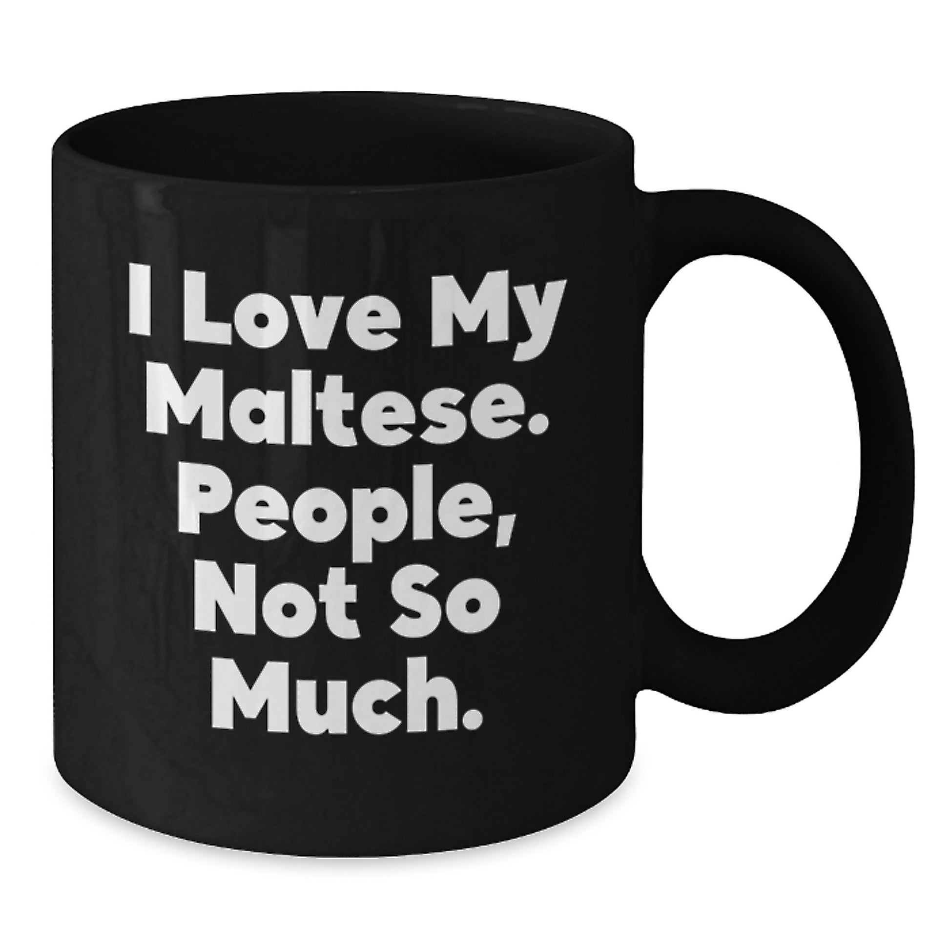 Funny Maltese Dog Christmas Unique Gifts for Him from Friends Black Coffee Mugs, 'I Love My Maltese. People, Not So Much.' Quote - Additional