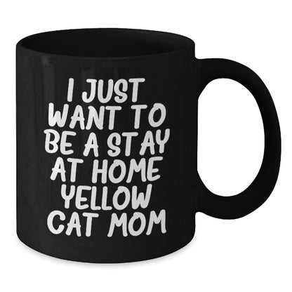 Funny Yellow Cat Mom Gifts from Friends and Family - Black Coffee Mug for Yellow Cat Lover - I Just Want To Be A Stay At Home Yellow Cat Mom - Additional