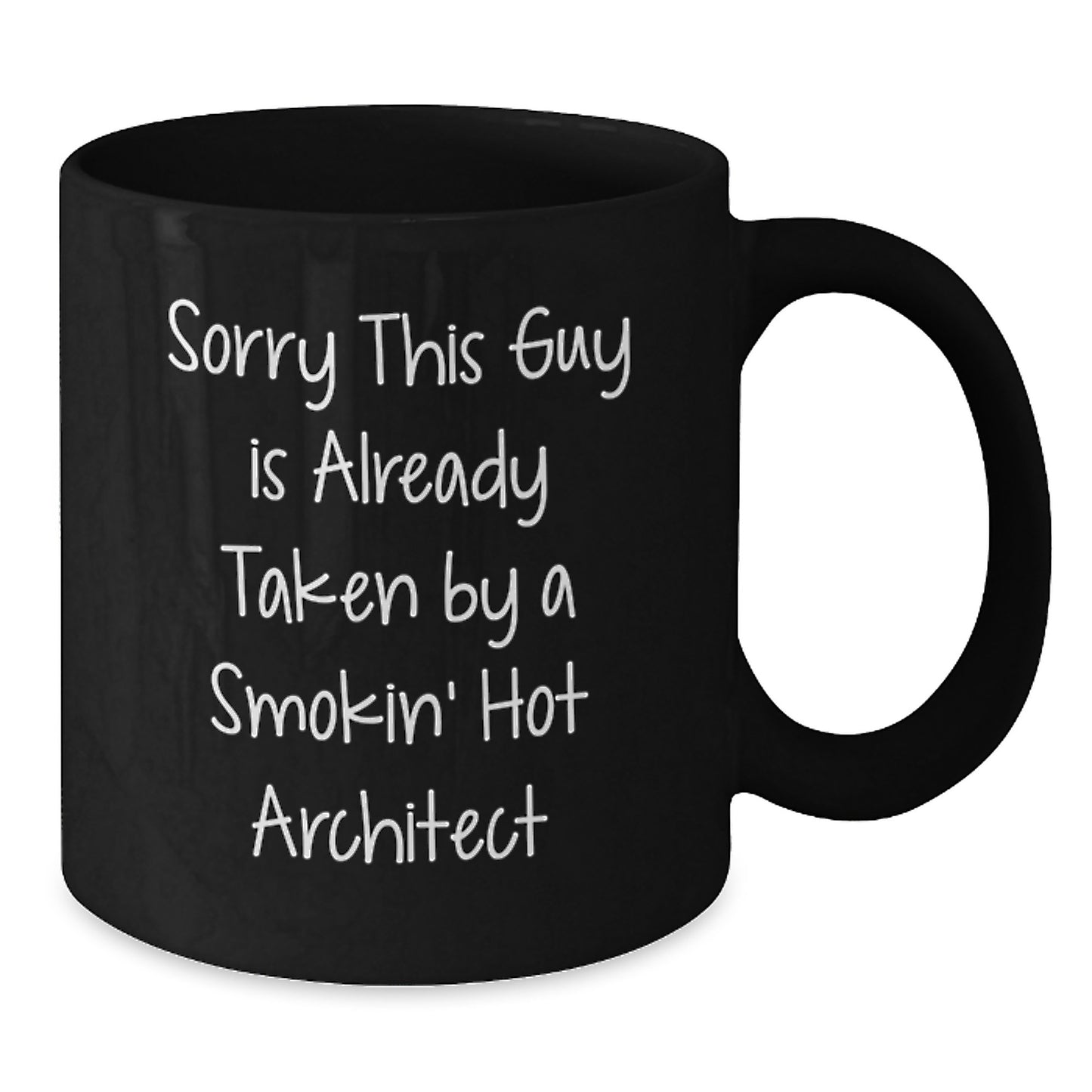 Funny Architect Gifts from Friends, 'Sorry This Guy Is Already Taken By A Smokin' Hot Architect' Black Coffee Mug for Graduation - Additional
