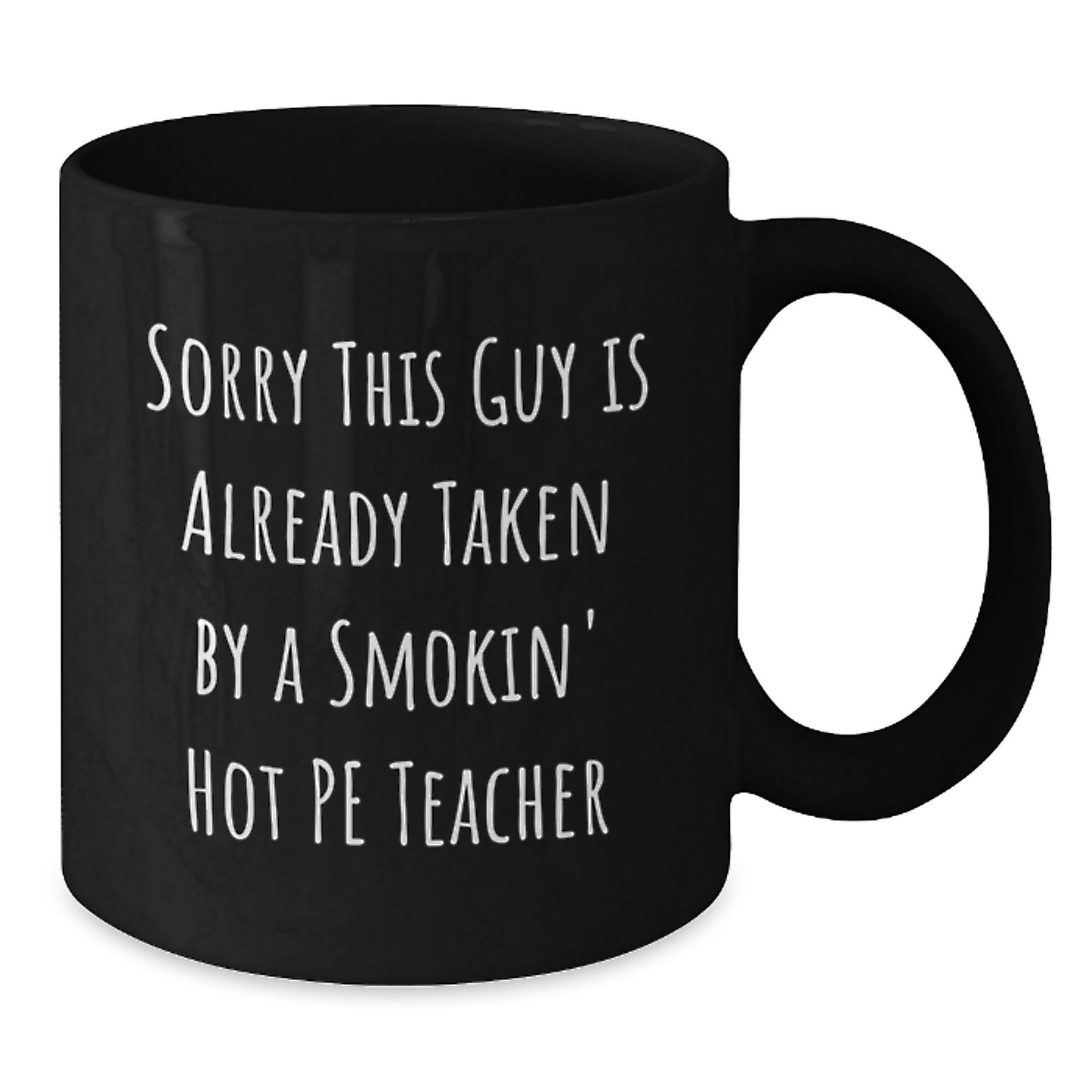 Funny PE Teacher Gift, Sorry This Guy Is Already Taken, Black Coffee Mug for Birthday, Gifts from Friends, PE Teacher Appreciation - Additional