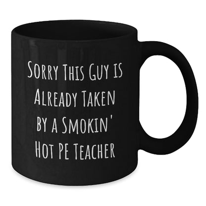 Funny PE Teacher Gift, Sorry This Guy Is Already Taken, Black Coffee Mug for Birthday, Gifts from Friends, PE Teacher Appreciation - Additional