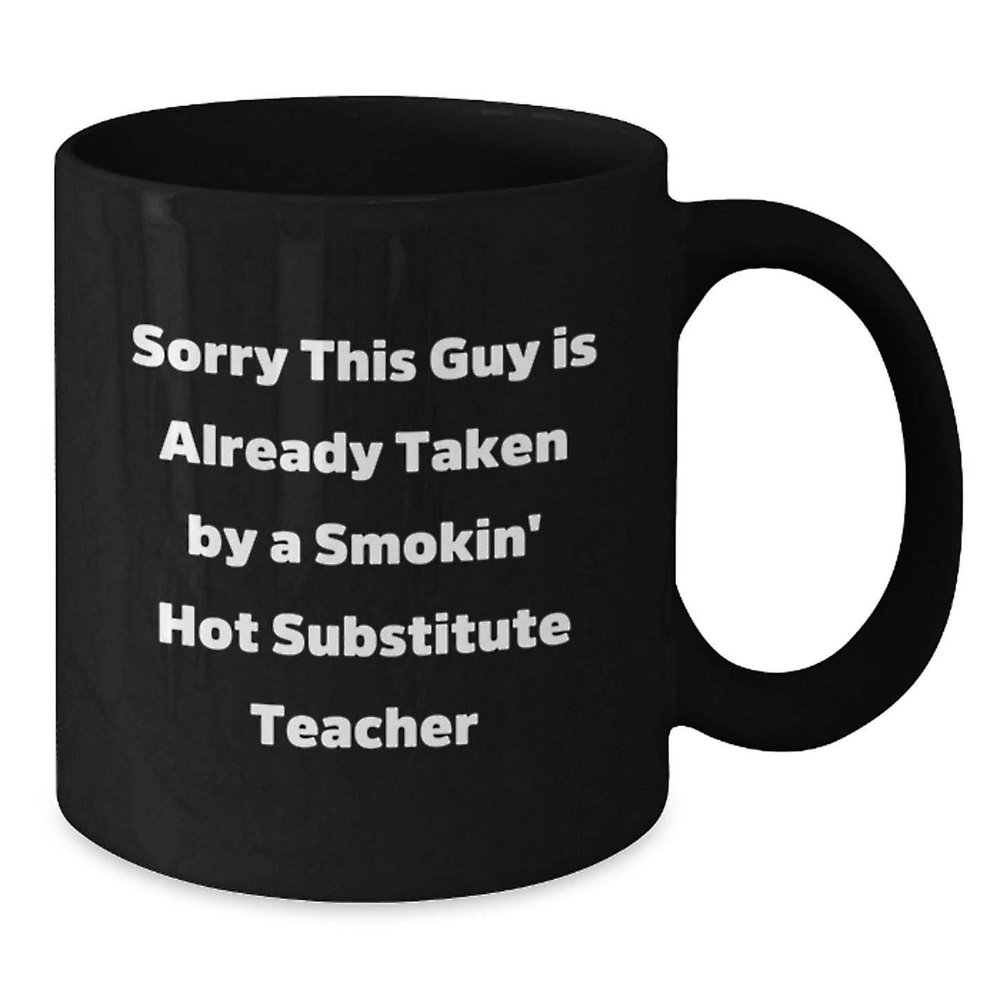 Funny Substitute Teacher Gifts - 'Sorry This Guy Is Already Taken' Black Coffee Mug, Perfect Birthday Unique Gift for Coworkers or Friends - Gifts from Men to Substitute Teacher - Additional