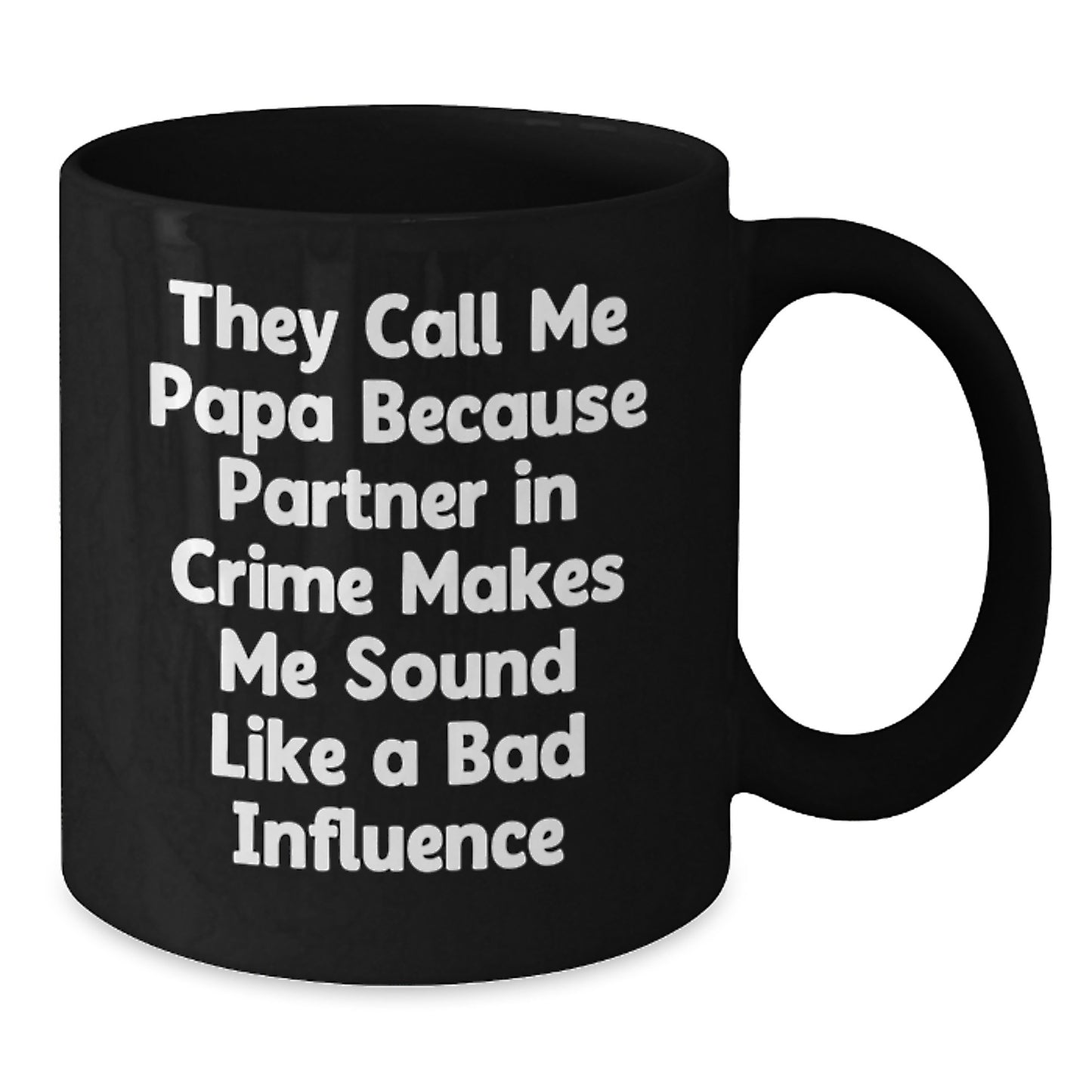 Funny Papa Birthday Unique Gifts from Family, They Call Me Papa Because Partner In Crime Makes Me Sound Like A Bad Influence, Black Coffee Mug for Papa - Additional