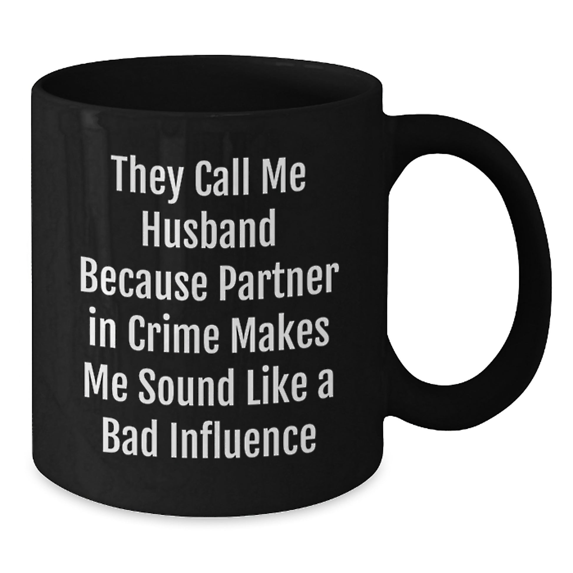 Funny Husband Gifts from Men for Husband Birthday Unique Black Coffee Mug, They Call Me Husband Because Partner In Crime Makes Me Sound Like A Bad Influence, Funny Husband Husband Birthday - Additional