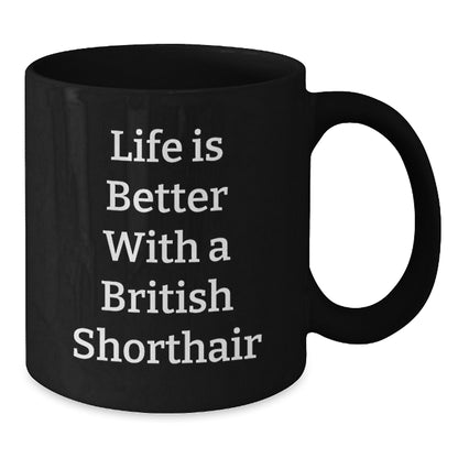 Funny British Shorthair Cat Gifts from Friends or Family - Life is Better Mug for British Shorthair Cat Lovers, Graduation Unique Gifts, Black Coffee Mug - Additional