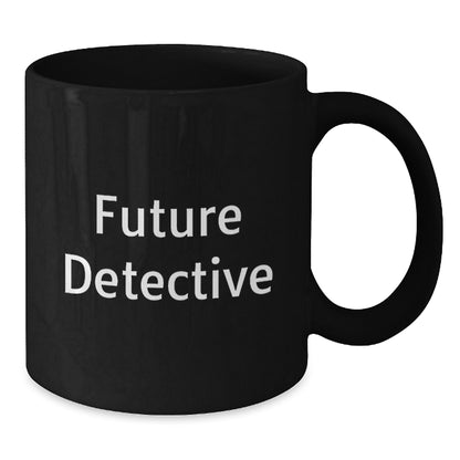 Funny Future Detective Black Coffee Mug, Gifts for Detective Friends, Unique Christmas Unique Gifts from Friends - Additional