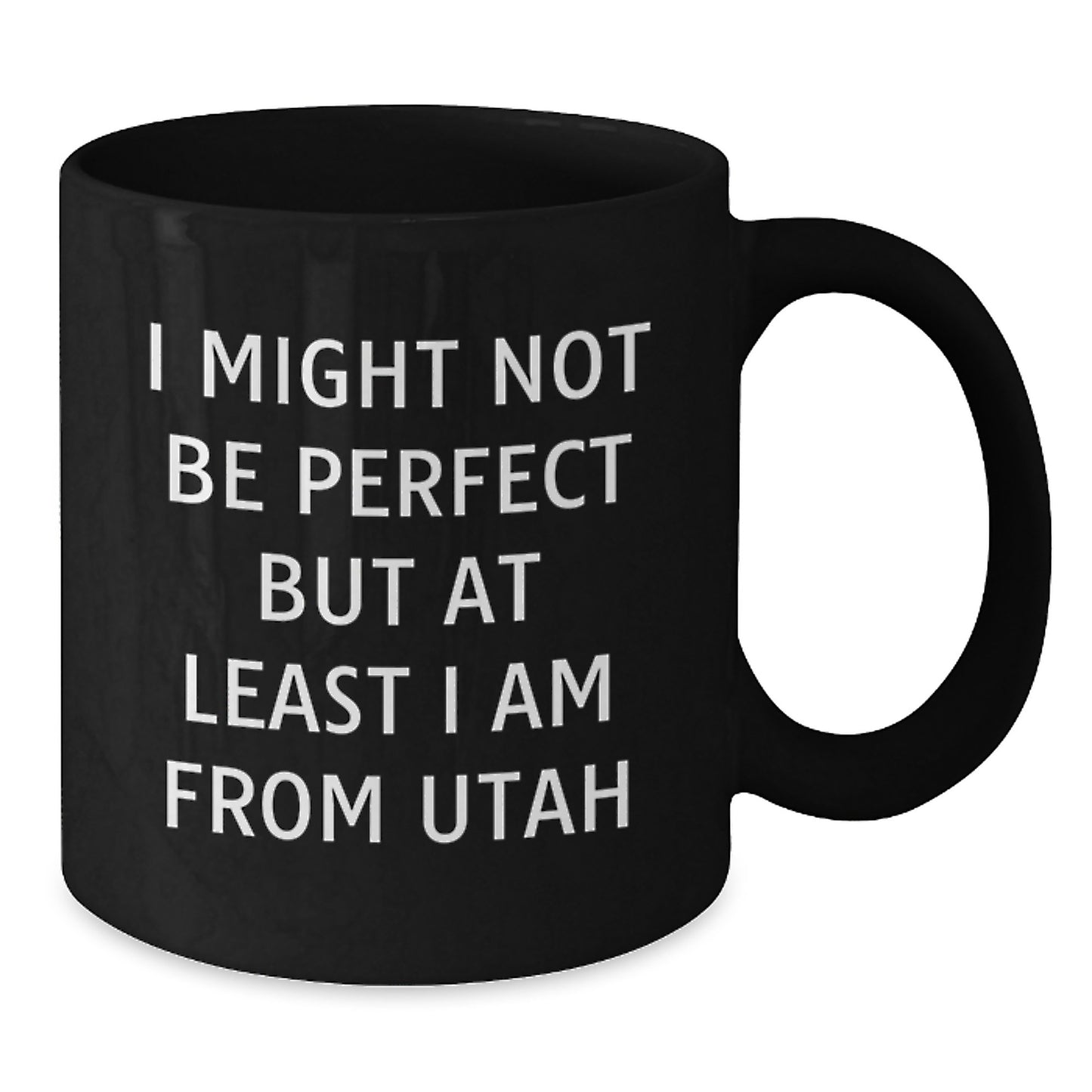 Utah Christmas Unique Gifts from Friends and Family - Black Coffee Mug 'I Might Not Be Perfect But At Least I Am From Utah' Inspired - Additional
