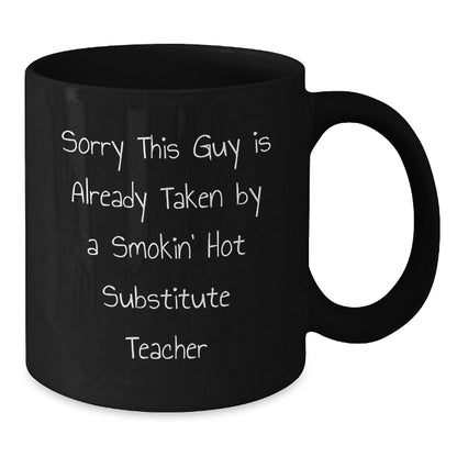 Funny Substitute Teacher Gifts for Her Birthday, Black Coffee Mug with 'Sorry This Guy Is Already Taken' Quote, 11oz or 15oz, Microwave and Dishwasher Safe - Additional