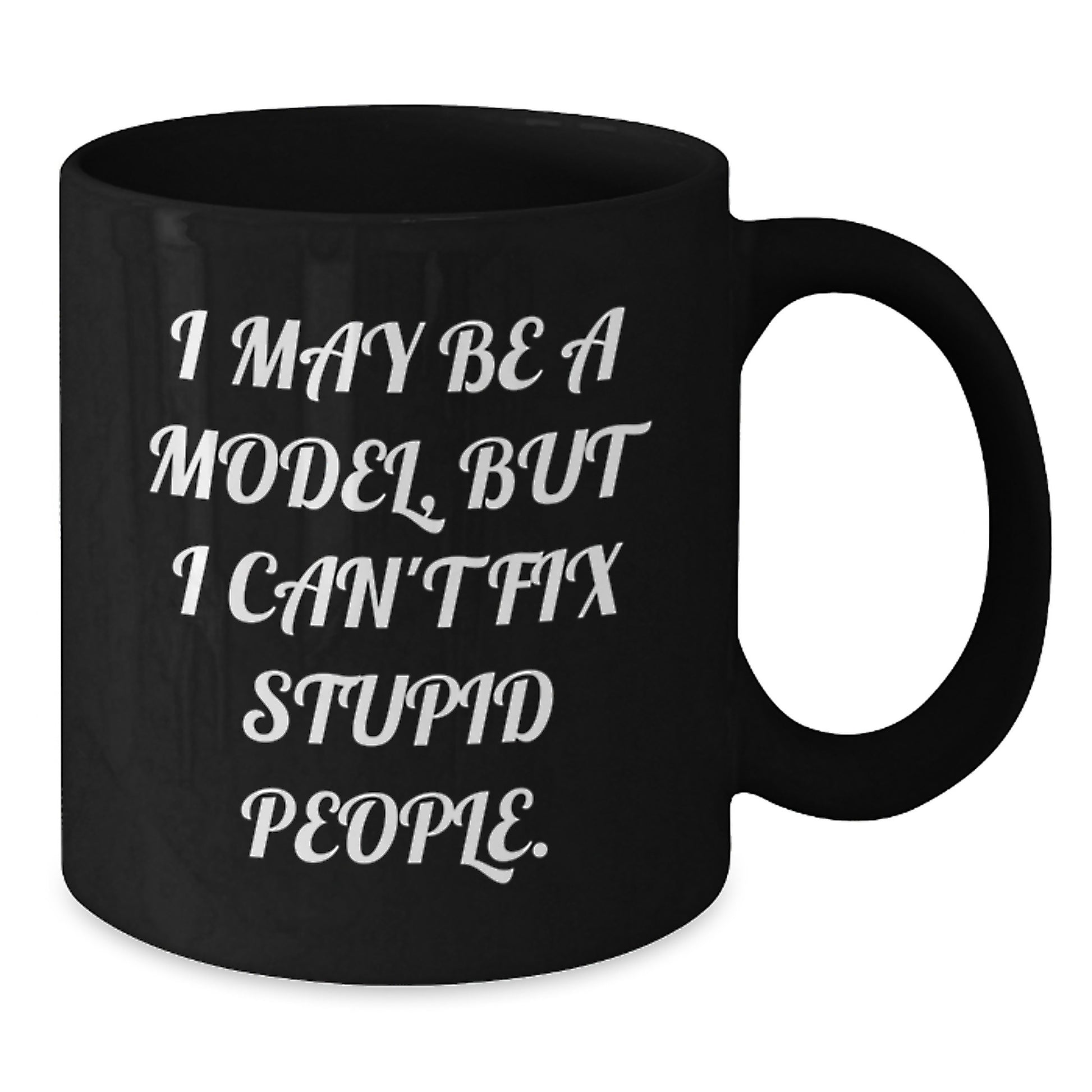 Funny Model Gifts for Graduation, I May Be A Model, But 'I Can't Fix Stupid People' Black Coffee Mug, Gift for Model, Men, Women, Friends or Coworkers, 11oz or 15oz Ceramic Mug - Additional