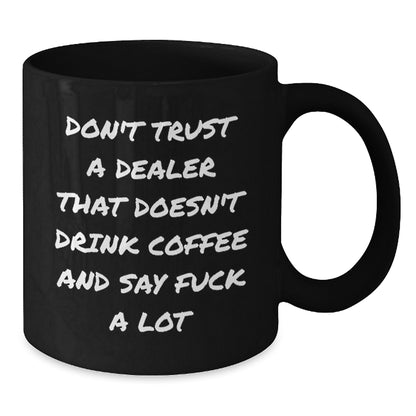 Funny Dealer Gifts from Men, Women, Friends - Black Coffee Mug with 'Don't Trust A Dealer That Doesn't...' - Additional