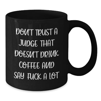 Funny Judge Gifts for Men or Women, Black Coffee Mug, Christmas Unique Gifts from Friends or Family with Don't Trust A Judge That Doesn't Drink Coffee And Say F--k A Lot Quote - Additional