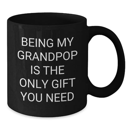 Funny Grandpop Gifts from Men - Being My Grandpop Is The Only Gift You Need, Black Coffee Mug for Grandpop's Birthday - Additional